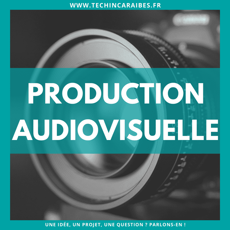 Production Audiovisuelle Guadeloupe - Tech in Caraïbes